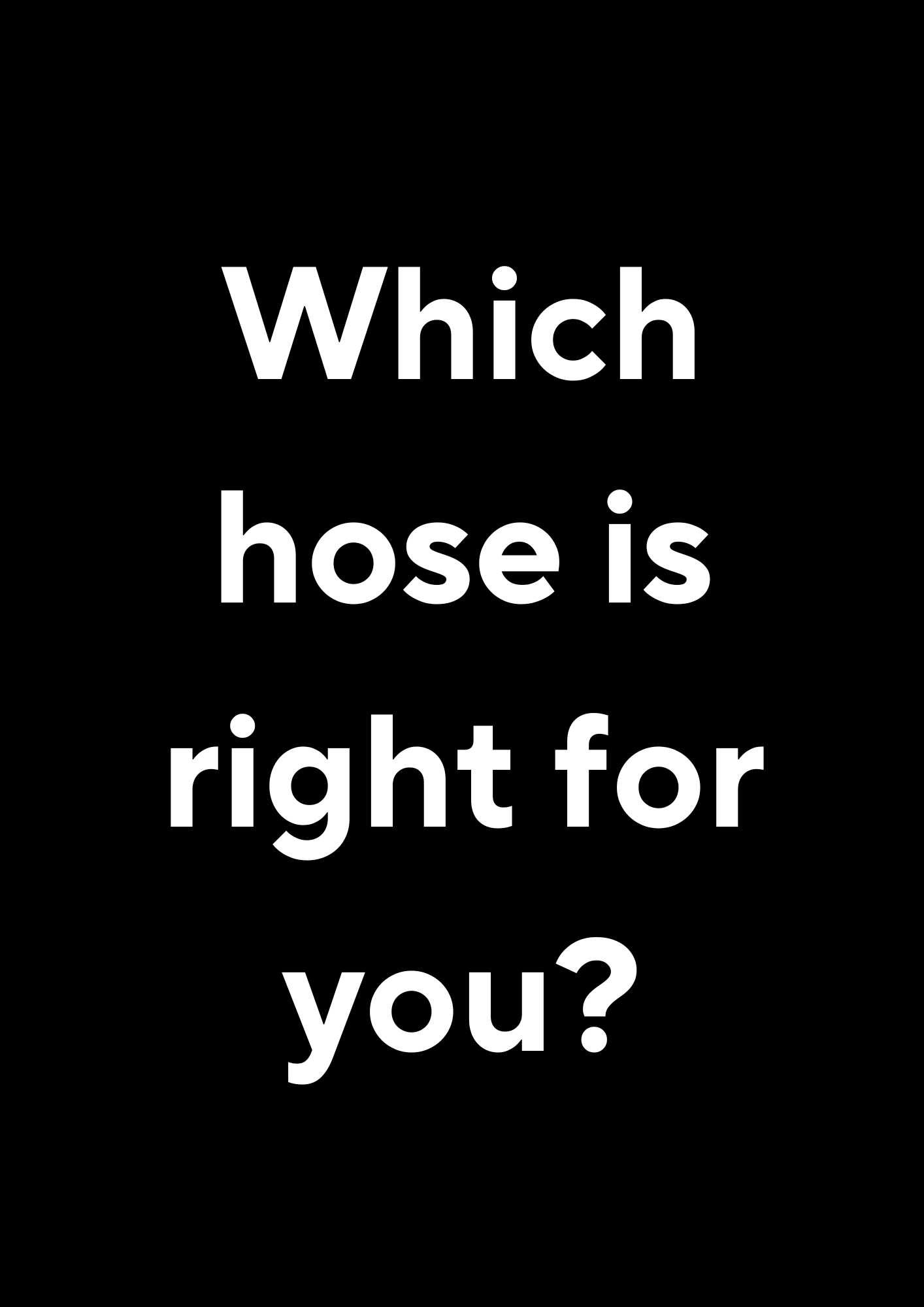 Which Hose is right for you?